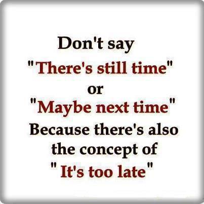 Don't let it be too late!